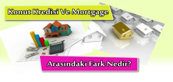 Konut Kredisi ve Mortgage Arasındaki Fark Nedir?